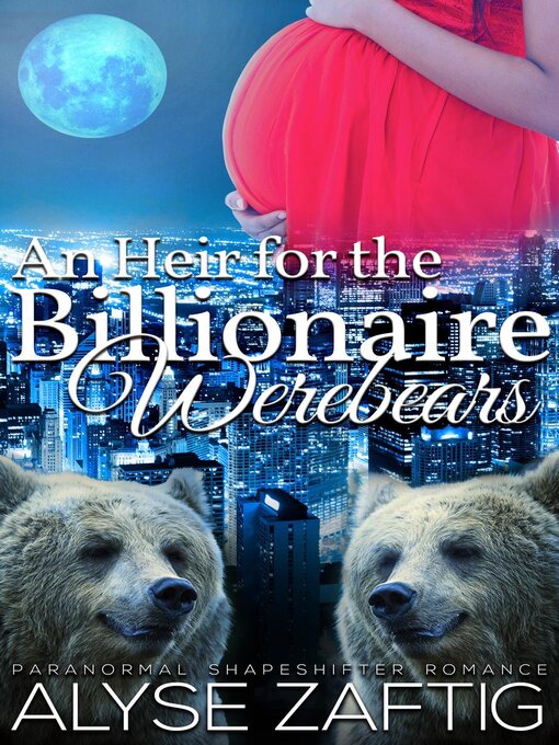 Title details for An Heir for the Billionaire Werebears by Alyse Zaftig - Available